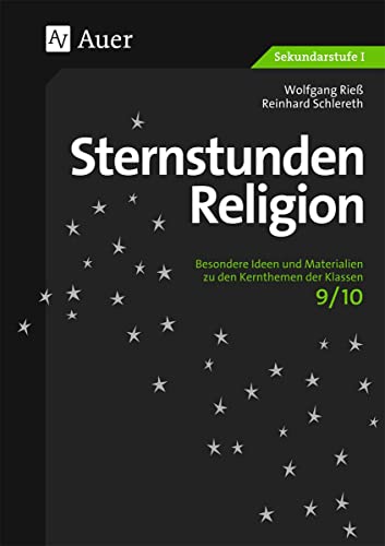 Sternstunden Religion, Klasse 9/10: Besondere Ideen und Materialien zu den Kernthemen der Klassen 9/10 (Sternstunden Sekundarstufe) von Auer Verlag i.d.AAP LW