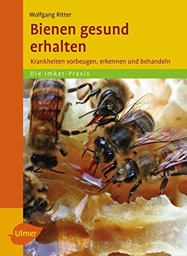 Bienen gesund erhalten: Bienenkrankheiten vorbeugen, erkennen und behandeln Bienen gesund erhalten: Bienenkrankheiten vorbeugen, erkennen und behandeln