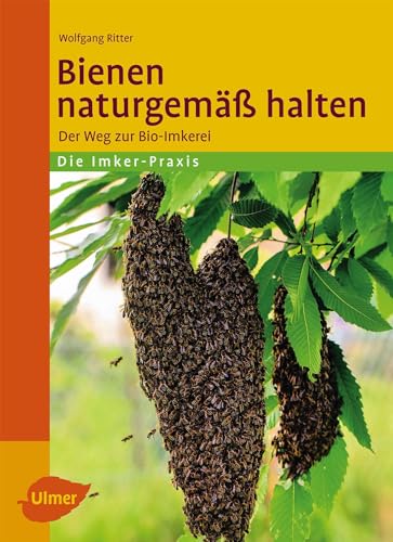 Bienen naturgemäß halten: Der Weg zur Bio-Imkerei von Ulmer Eugen Verlag