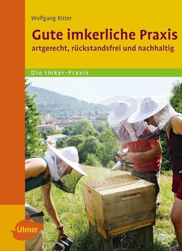 Gute Imkerliche Praxis: Artgerecht, rückstandsfrei und nachhaltig von Ulmer Eugen Verlag