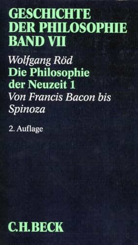Geschichte der Philosophie, in 12 Bdn., Bd.7, Die Philosophie der Neuzeit 1: Von Francis Bacon bis Spinoza Geschichte der Philosophie, in 12 Bdn., Bd.7, Die Philosophie der Neuzeit 1: Von Francis Bacon bis Spinoza