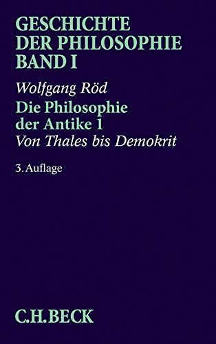 Geschichte der Philosophie Bd. 1: Die Philosophie der Antike 1: Von Thales bis Demokrit Geschichte der Philosophie Bd. 1: Die Philosophie der Antike 1: Von Thales bis Demokrit