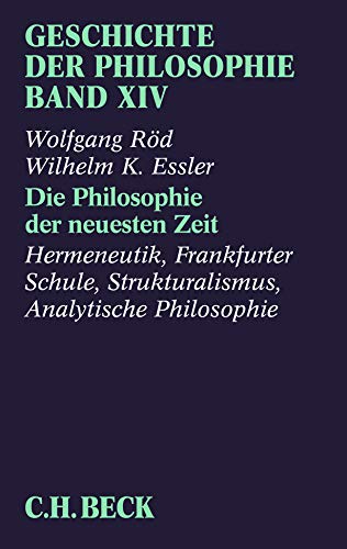 Geschichte der Philosophie Bd. 14: Die Philosophie der neuesten Zeit: Hermeneutik, Frankfurter Schule, Strukturalismus, Analytische Philosophie von Beck C. H.