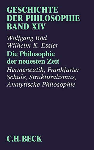 Geschichte der Philosophie Bd. 14: Die Philosophie der neuesten Zeit: Hermeneutik, Frankfurter Schule, Strukturalismus, Analytische Philosophie Geschichte der Philosophie Bd. 14: Die Philosophie der neuesten Zeit: Hermeneutik, Frankfurter Schule, Strukturalismus, Analytische Philosophie