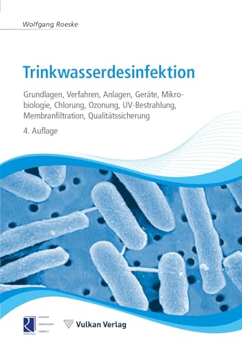 Trinkwasserdesinfektion: Grundlagen, Verfahren, Anlagen, Geräte, Mikrobiologie, Chlorung, Ozonung, UV-Bestrahlung, Membranfiltration, Qualitätssicherung Trinkwasserdesinfektion: Grundlagen, Verfahren, Anlagen, Geräte, Mikrobiologie, Chlorung, Ozonung, UV-Bestrahlung, Membranfiltration, Qualitätssicherung