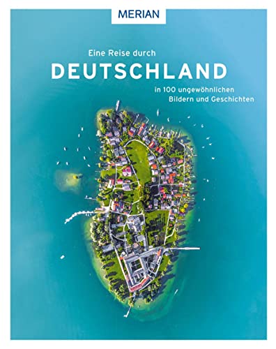 Eine Reise durch Deutschland in 100 ungewöhnlichen Bildern und Geschichten (MERIAN Bildband)