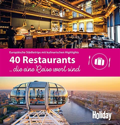 HOLIDAY Reisebuch: 40 Restaurants, die eine Reise wert sind: Europäische Städtetrips mit kulinarischen Highlights