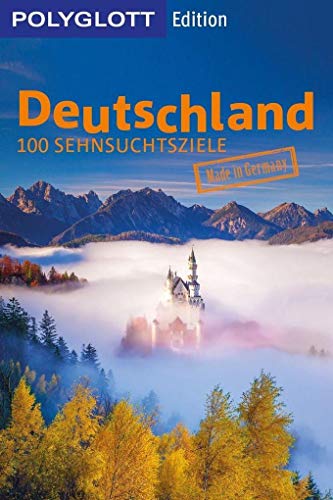 Deutschland: 100 Sehnsuchtsziele (POLYGLOTT Edition) von Gräfe und Unzer