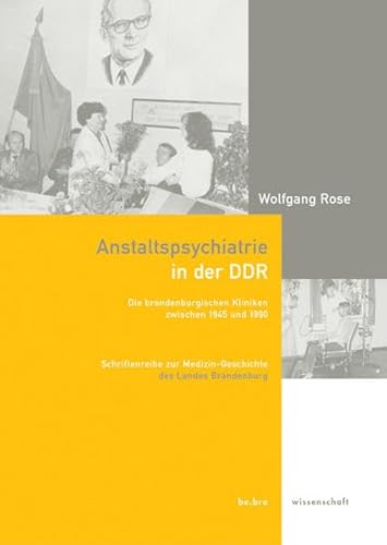 Anstaltspsychiatrie in der DDR. Die brandenburgischen Kliniken zwischen 1945 und 1990 (Schriftenreihe zur Medizin-Geschichte) von Bebra Verlag