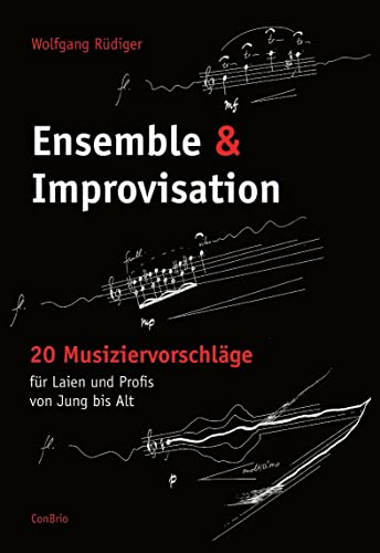 Ensemble & Improvisation: 20 Musiziervorschläge für Laien und Profis von Jung bis Alt von Conbrio Verlagsges.Mbh