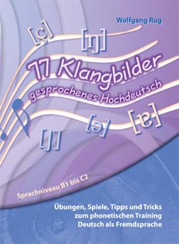 77 Klangbilder gesprochenes Hochdeutsch: Übungen, Spiele, Tipps und Tricks zum phonetischen Training Deutsch als Fremdsprache. Sprachniveau B1 bis C2 von Schubert Musical Instruments