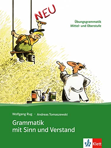 Grammatik mit Sinn und Verstand: Übungsgrammatik Mittel- und Oberstufe