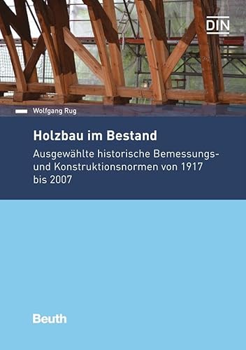 Holzbau im Bestand: Ausgewählte historische Bemessungs- und Konstruktionsnormen von 1917 bis 2007 (DIN Media Praxis) von Beuth Verlag
