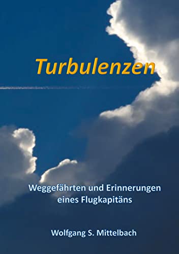 Turbulenzen: Weggefährten und Erinnerungen eines Flugkapitäns von Books on Demand
