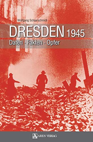 Dresden 1945: Daten Fakten Opfer