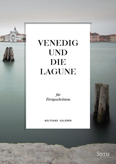Venedig und die Lagune für Fortgeschrittene von Styria Verlag