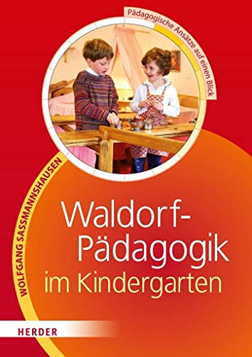 Waldorf-Pädagogik in der Kita: Pädagogische Ansätze auf einen Blick von VERLAG HERDER GMBH