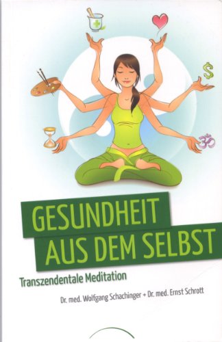 Gesundheit aus dem Selbst: Transzendentale Meditation von Kamphausen Media GmbH