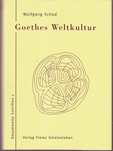 Goethes Weltkultur: Gesammelte Schriften I