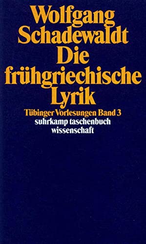 Tübinger Vorlesungen Band 3. Die frühgriechische Lyrik (suhrkamp taschenbuch wissenschaft)