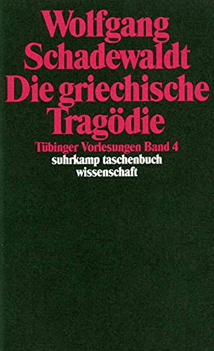 Tübinger Vorlesungen Band 4. Die griechische Tragödie: Aischylos. Sophokles. Euripides (suhrkamp taschenbuch wissenschaft) von Suhrkamp Verlag AG