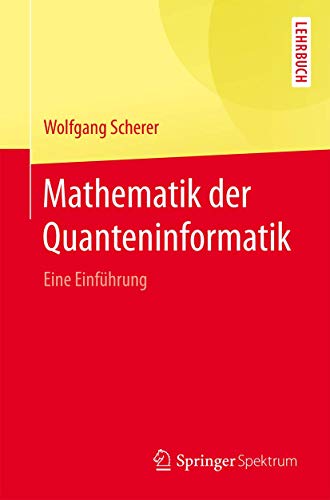 Mathematik der Quanteninformatik: Eine Einführung von Springer Spektrum