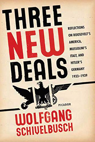 Three New Deals: Reflections on Roosevelt's America, Mussolini's Italy, and Hitler's Germany, 1933-1939 Three New Deals: Reflections on Roosevelt's America, Mussolini's Italy, and Hitler's Germany, 1933-1939