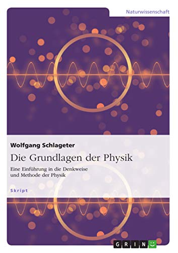 Die Grundlagen der Physik: Eine Einführung in die Denkweise und Methode der Physik