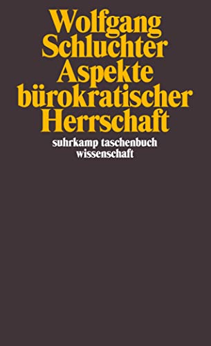 Aspekte bürokratischer Herrschaft: Studien zur Interpretation der fortschreitenden Industriegesellschaft (suhrkamp taschenbuch wissenschaft)