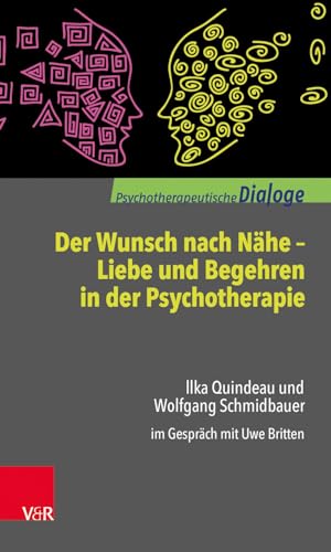 Der Wunsch nach Nähe - Liebe und Begehren in der Psychotherapie: Ilka Quindeau und Wolfgang Schmidbauer im Gespräch mit Uwe Britten (Psychotherapeutische Dialoge) von Vandenhoeck + Ruprecht