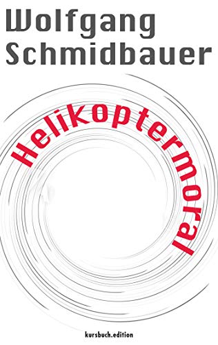 Helikoptermoral. Empörung, Entrüstung und Zorn im öffentlichen Raum von kursbuch.edition