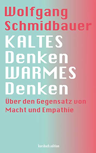 KALTES Denken, WARMES Denken: Über den Gegensatz von Macht und Empathie