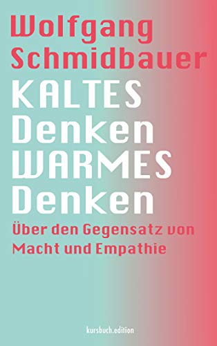 KALTES Denken, WARMES Denken: Über den Gegensatz von Macht und Empathie von kursbuch.edition