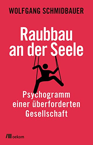 Raubbau an der Seele: Psychogramm einer überforderten Gesellschaft. Überforderung und Burnout, Depression und Wege zu mehr Resilienz Raubbau an der Seele: Psychogramm einer überforderten Gesellschaft. Überforderung und Burnout, Depression und Wege zu mehr Resilienz