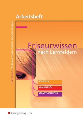 Friseurwissen nach Lernfeldern: begreifen, kombinieren, kreativ gestalten Arbeitsheft von Bildungsverlag Eins