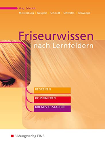 Friseurwissen nach Lernfeldern: begreifen, kombinieren, kreativ gestalten Schülerband von Bildungsverlag Eins