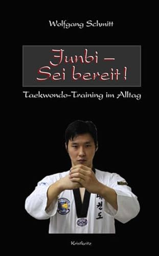 Junbi - Sei bereit!: Taekwondo-Training im Alltag von Kristkeitz Werner