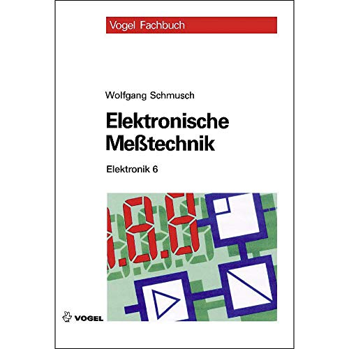 Elektronische Messtechnik: Prinzipien, Verfahren, Schaltungen (Elektronik)