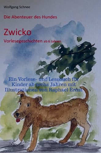 Dir Abenteuer des Hundes Zwicko: Ein Vorlese- und Lesebuch für Kinder ab sechs Jahren