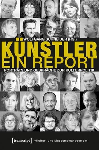 Künstler. Ein Report: 25 Porträts und Gespräche zur Kulturpolitik (Schriften zum Kultur- und Museumsmanagement)