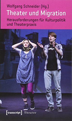 Theater und Migration: Herausforderungen für Kulturpolitik und Theaterpraxis