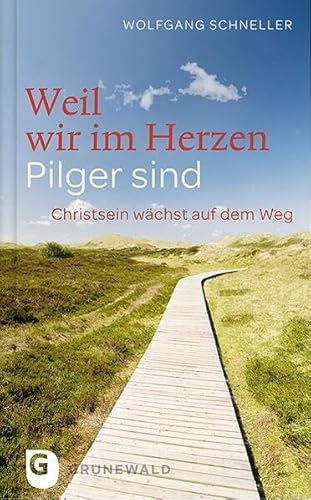 Weil wir im Herzen Pilger sind - Christsein wächst auf dem Weg