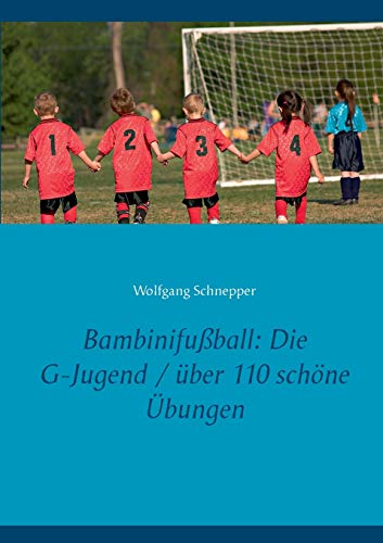 Bambinifußball: Die G-Jugend / über 110 schöne Übungen Bambinifußball: Die G-Jugend / über 110 schöne Übungen