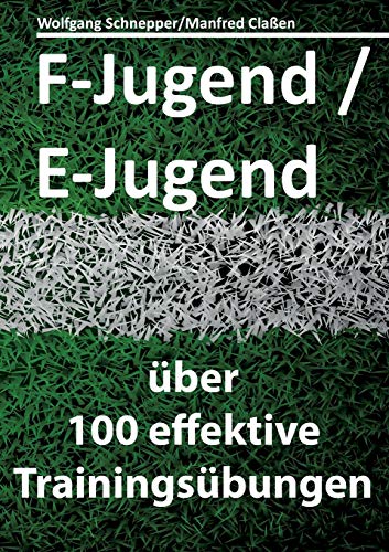 F-Jugend / E-Jugend: über 100 effektive Trainingsübungen