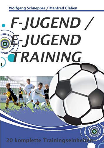 F-Jugend / E-Jugendtraining: 20 komplette Trainingseinheiten