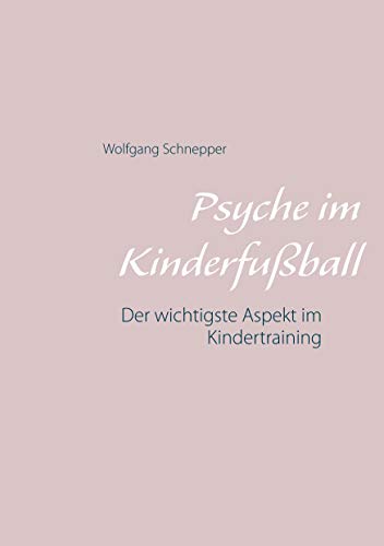 Psyche im Kinderfußball: Der wichtigste Aspekt im Kindertraining von Books on Demand