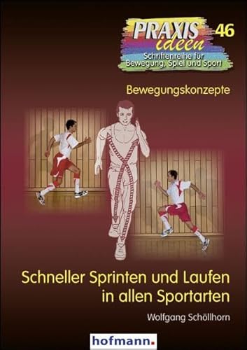Schneller Sprinten und Laufen in allen Sportarten: Bewegungskonzepte (Praxisideen - Schriftenreihe für Bewegung, Spiel und Sport) von Hofmann GmbH & Co. KG