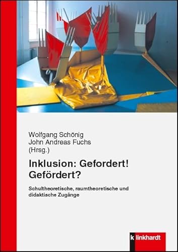 Inklusion: Gefordert! Gefördert?: Schultheoretische, raumtheoretische und didaktische Zugänge von Klinkhardt, Julius