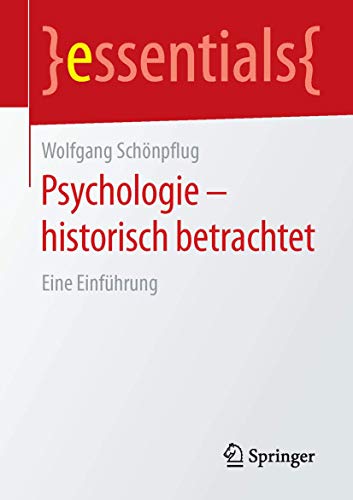 Psychologie - historisch betrachtet: Eine Einführung (essentials) von Springer