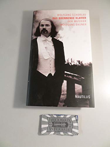 Das brennende Klavier: Der Musiker Wolfgang Dauner: Der Musiker Wolfgang Dauner. Originalveröffentlichung von Edition Nautilus